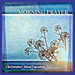 Download track Morning Prayer Christopher Allan Compton