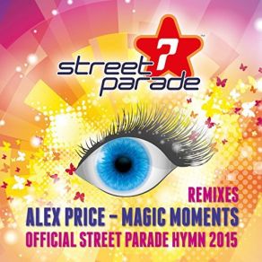 Download track Magic Moments (Official Street Parade Hymn 2015) (Extended Mix) Alex Price