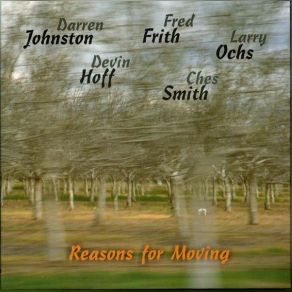 Download track Reasons For Moving Fred Frith, Larry Ochs, Devin Hoff, Ches Smith, Darren Johnston