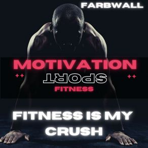 Download track Fitness Is My Crush (140 Bpm) Farbwall