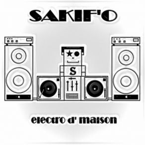 Download track SaKif'O - Electro D' Maison (Aout 2007) SAKIF'O