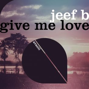 Download track Give Me Love (Extended Mix) Jeef B