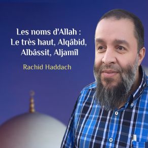 Download track Les Noms D'Allah: Le Très Haut, Alqâbid, Albâssit, Aljamîl, Pt. 3 Rachid Haddach