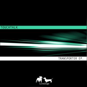 Download track Transporter (Original Mix) Touchtalk