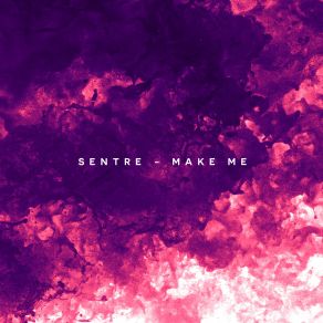 Download track Make Me (Extended Mix) Sentre