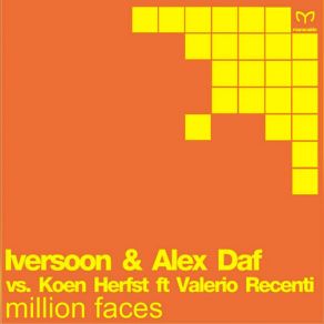 Download track Million Faces (Original Mix) Iversoon & Alex Daf, Koen Herfst, Valerio Recenti