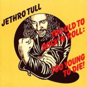 Download track Too Old To Rock 'N' Roll: Too Young To Die Jethro Tull