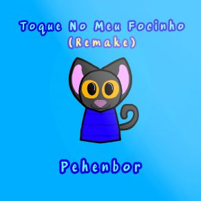 Download track Toque No Meu Focinho (Remake & Instrumental) PehenborRemake, The Instrumental