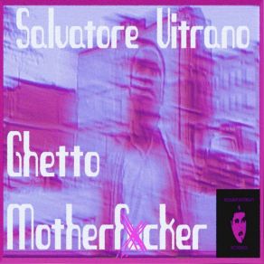 Download track Ghetto Motherfucker (Original Mix) Salvatore Vitrano