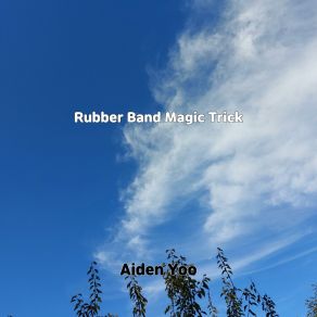 Download track Rubber Band Magic Trick Aiden Yoo