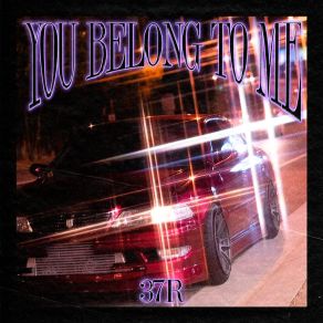 Download track YOU BELONG TO ME (Slowed) 37R