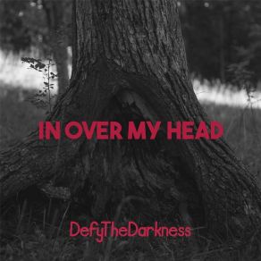 Download track In Over My Head DefyTheDarkness