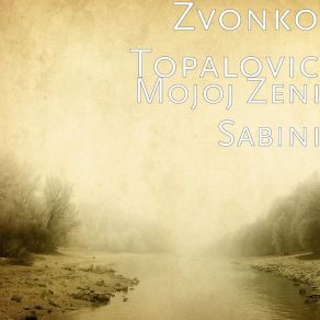 Download track Mojoj Zeni Sabini Zvonko Topalovic