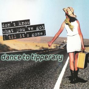 Download track Don't Know What You've Got ('till It's Gone) (Radio Edit) Dance To Tipperary