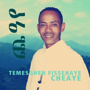 Download track Che'aye Temesghen Fissehaye