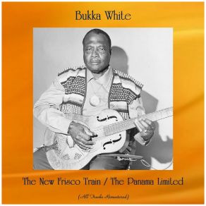 Download track The New Frisco Train (Remastered 2015) Bukka White