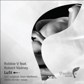 Download track Lu5t (Sean Mathews Remix) Robert Vadney, Robbie V