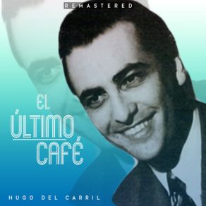 Download track Con Toda La Voz Que Tengo (Remastered) Hugo Del Carril