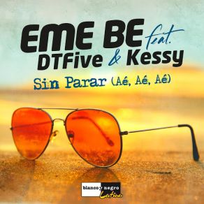 Download track Sin Parar (DTFive & Kessy) [Aé Aé Aé] Eme BeKessy, DTFive