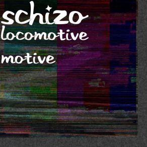 Download track Locomotive Motive Schizo