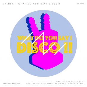 Download track WHAT DO YOU SAY! DISCO!! (OSCMAN Egg Getter REMIX) MR. BSKOscman