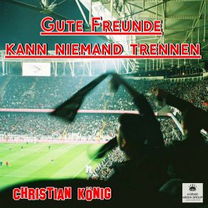 Download track Gute Freunde Kann Niemand Trennen (Instrumental-Mix) Christian Konig