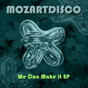 Download track We Can Make It (Original Mix) Mozartdisco