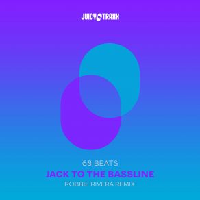 Download track Jack To The Bassline (Robbie Rivera Remix) Robbie Rivera, 68 Beats