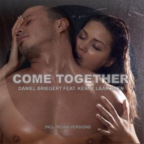 Download track Come Together (Andy Latoggo Remix) Kenny Laakkinen, Daniel Briegert