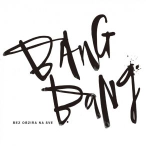 Download track Bez Obzira Na Sve Bang Bang