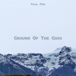 Download track Ground Of The Gods Trail Fire