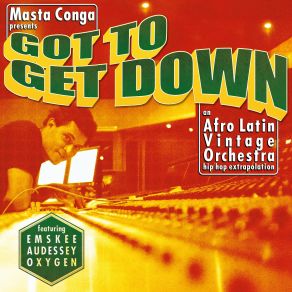 Download track Got To Get Down Emskee, Afro Latin Vintage OrchestraOxygen, Audessey The Sound Sci, Emskee Audessey