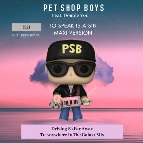 Download track To Speak Is A Sin (Driving So Far Away To Anywhere In The Galaxy) Saiel Resse Mix Pet Shop Boys, Double You