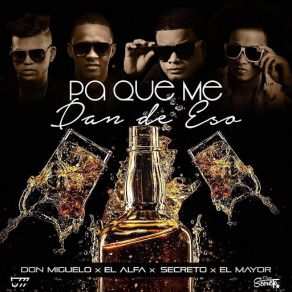 Download track Pa Que Me Dan De Eso (Remix) (Secreto, El Alfa & El Mayor Clasico) Don MigueloSecreto, El Alfa, El Mayor Clasico