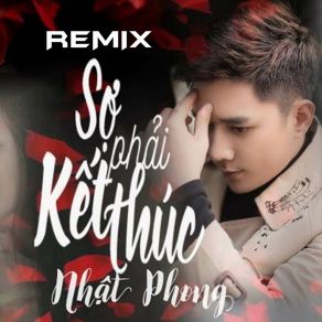 Download track Sợ Phải Kết Thúc (Remix) Nhat Phong