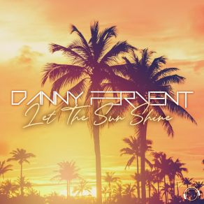 Download track Let The Sun Shine (Tropical Sunset Mix) Danny Fervent