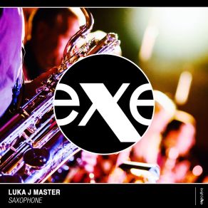 Download track Saxophone (Original Mix) Luka J Master