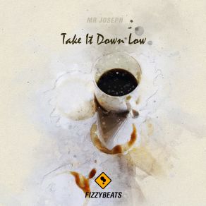 Download track Take It Down Low Mr Joseph