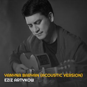 Download track Bakayyn Yar (Acoustic Version) Eziz Artykow