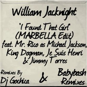 Download track I Found That Girl (Chathouse Mix 2) William JACKNIGHTJimmy Torres, Je Suis Henri, Mr Rico As Michael JACKSON, King Dogman, Dj Chathu