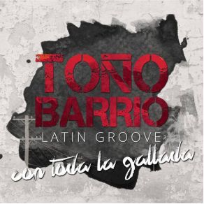 Download track Con Toda La Gallada Toño Barrio