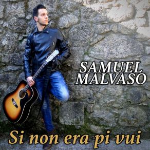 Download track Si Non Era Pi Vui Samuel Malvaso