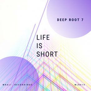 Download track Life Is Short (Deep Root 7 Instrumental Mix) Deep Root 7