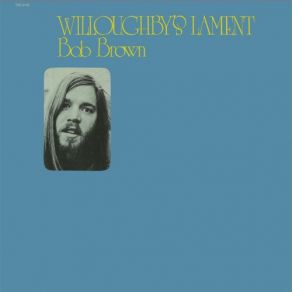 Download track Willoughby's Lament (Part II) Bob Brown