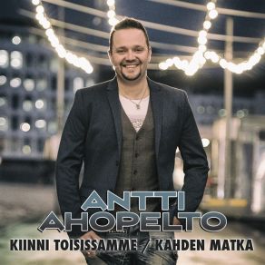 Download track Kiinni Toisissamme Antti Ahopelto