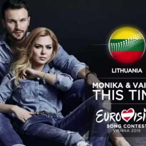 Download track This Time (Lithuania) 2015 Eurovision Song Contest Vaidas Baumila, Monika Linkytė