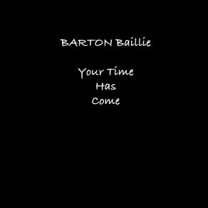 Download track Your Time Has Come Barton Baillie