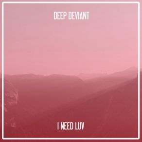 Download track I Need Luv (Nu Ground Foundation Classic Mix) Deep Deviant