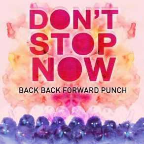 Download track Don't Stop Now (The Penelopes Remix) Back Back Forward Punch