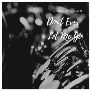 Download track Don't Ever Let Me Go Eddie Cochran